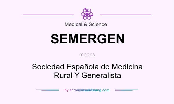 What does SEMERGEN mean? It stands for Sociedad Española de Medicina Rural Y Generalista