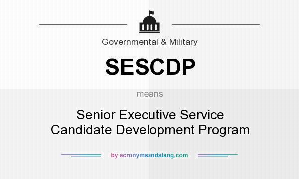 What does SESCDP mean? It stands for Senior Executive Service Candidate Development Program