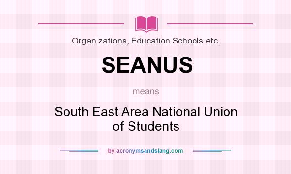 What does SEANUS mean? It stands for South East Area National Union of Students