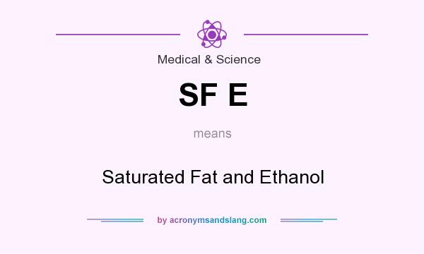 What does SF E mean? It stands for Saturated Fat and Ethanol