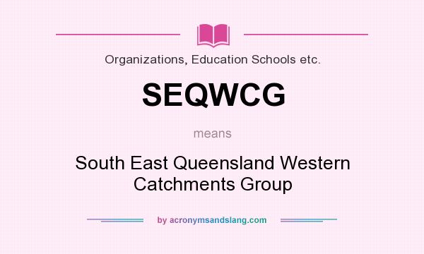 What does SEQWCG mean? It stands for South East Queensland Western Catchments Group