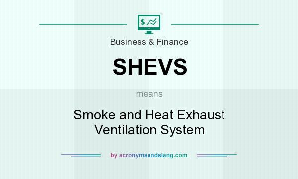 What does SHEVS mean? It stands for Smoke and Heat Exhaust Ventilation System