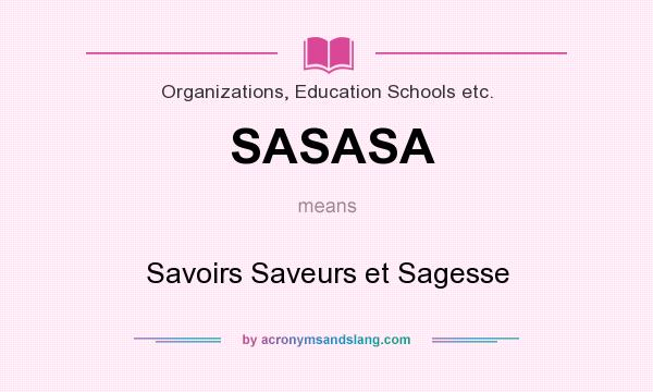 What does SASASA mean? It stands for Savoirs Saveurs et Sagesse