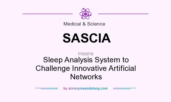 What does SASCIA mean? It stands for Sleep Analysis System to Challenge Innovative Artificial Networks