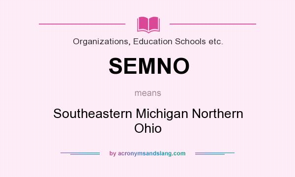 What does SEMNO mean? It stands for Southeastern Michigan Northern Ohio