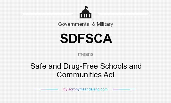 What does SDFSCA mean? It stands for Safe and Drug-Free Schools and Communities Act