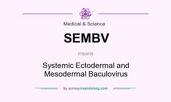 What does SEMBV mean? It stands for Systemic Ectodermal and Mesodermal Baculovirus