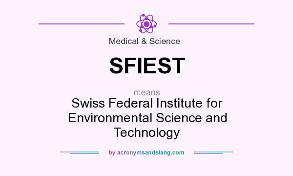 What does SFIEST mean? It stands for Swiss Federal Institute for Environmental Science and Technology