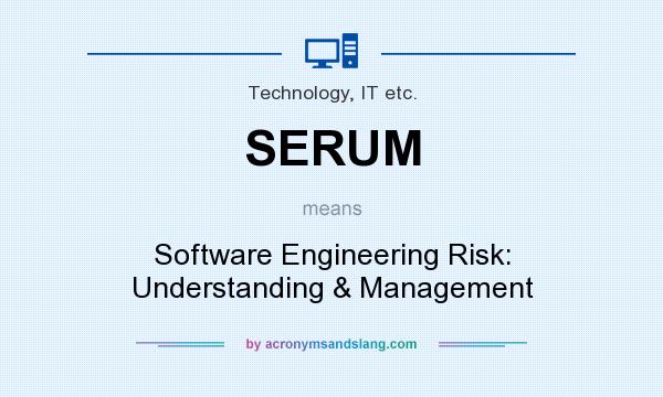 What does SERUM mean? It stands for Software Engineering Risk: Understanding & Management