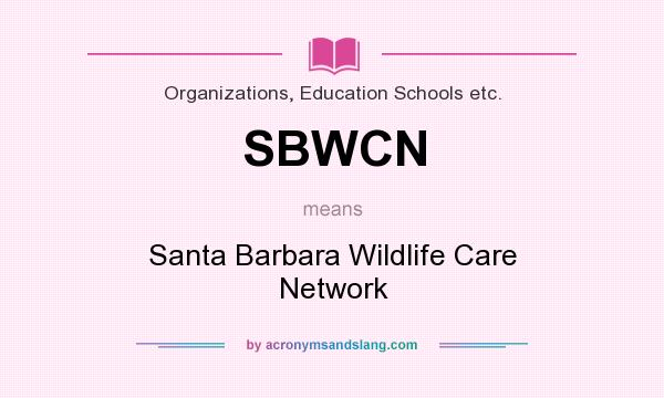 What does SBWCN mean? It stands for Santa Barbara Wildlife Care Network