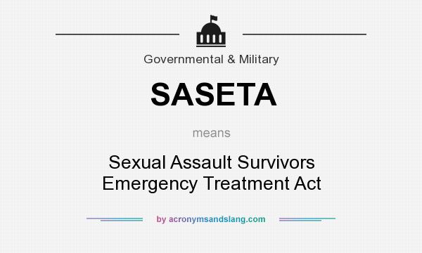 What does SASETA mean? It stands for Sexual Assault Survivors Emergency Treatment Act