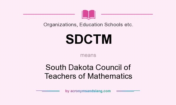 What does SDCTM mean? It stands for South Dakota Council of Teachers of Mathematics