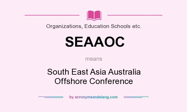 What does SEAAOC mean? It stands for South East Asia Australia Offshore Conference
