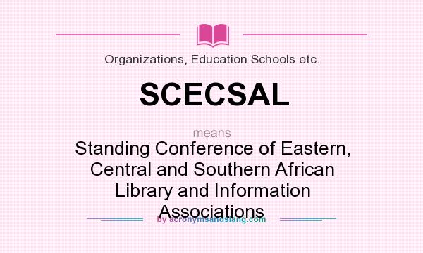 What does SCECSAL mean? It stands for Standing Conference of Eastern, Central and Southern African Library and Information Associations