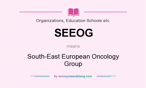What does SEEOG mean? It stands for South-East European Oncology Group