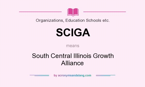What does SCIGA mean? It stands for South Central Illinois Growth Alliance
