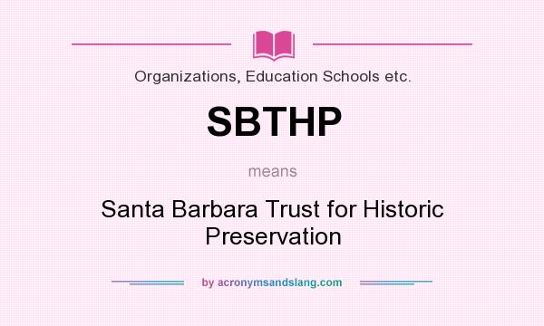 What does SBTHP mean? It stands for Santa Barbara Trust for Historic Preservation