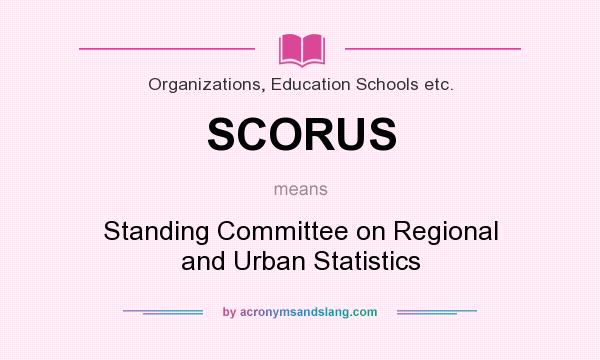 What does SCORUS mean? It stands for Standing Committee on Regional and Urban Statistics