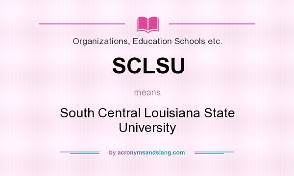 What does SCLSU mean? It stands for South Central Louisiana State University