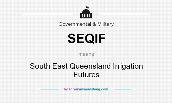 What does SEQIF mean? It stands for South East Queensland Irrigation Futures
