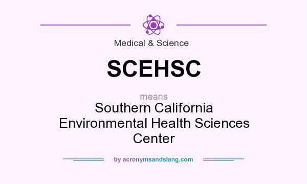 What does SCEHSC mean? It stands for Southern California Environmental Health Sciences Center