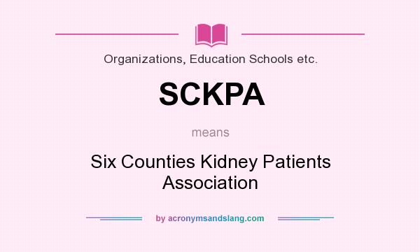 What does SCKPA mean? It stands for Six Counties Kidney Patients Association