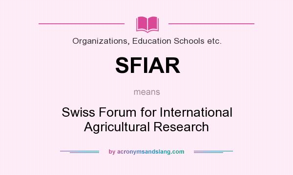 What does SFIAR mean? It stands for Swiss Forum for International Agricultural Research