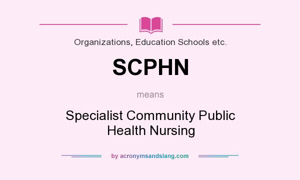 What does SCPHN mean? It stands for Specialist Community Public Health Nursing