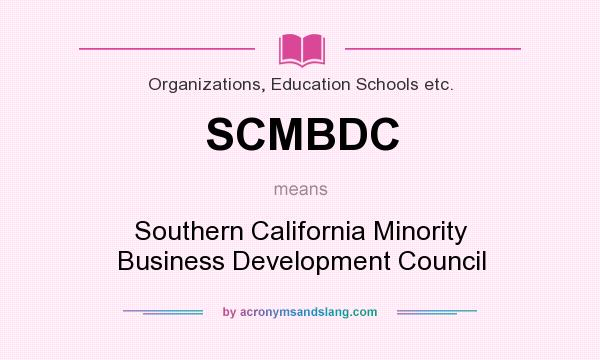 What does SCMBDC mean? It stands for Southern California Minority Business Development Council