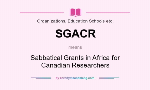 What does SGACR mean? It stands for Sabbatical Grants in Africa for Canadian Researchers