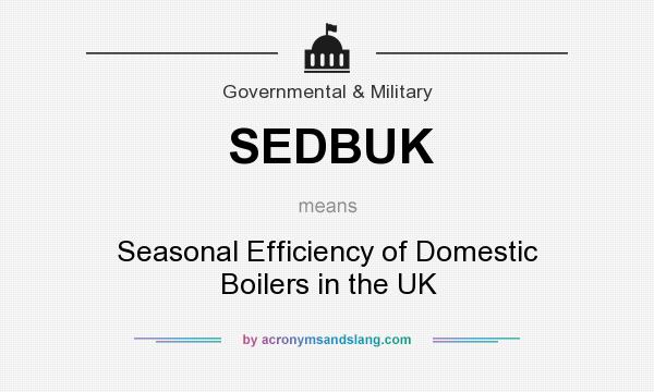 What does SEDBUK mean? It stands for Seasonal Efficiency of Domestic Boilers in the UK