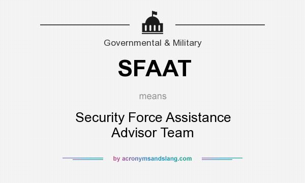 What does SFAAT mean? It stands for Security Force Assistance Advisor Team
