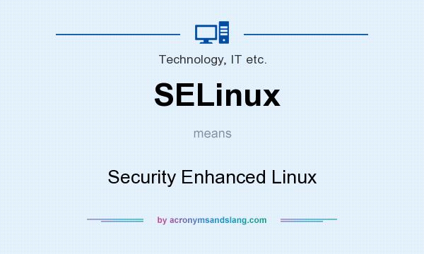 What does SELinux mean? It stands for Security Enhanced Linux