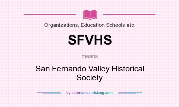 What does SFVHS mean? It stands for San Fernando Valley Historical Society