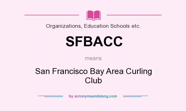 What does SFBACC mean? It stands for San Francisco Bay Area Curling Club