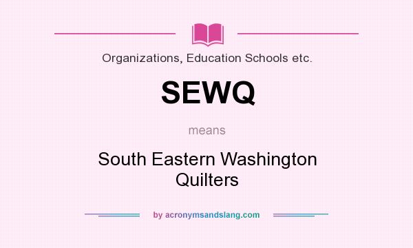 What does SEWQ mean? It stands for South Eastern Washington Quilters