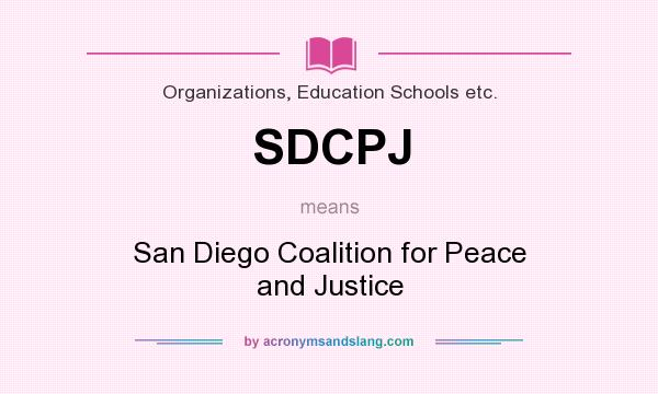 What does SDCPJ mean? It stands for San Diego Coalition for Peace and Justice
