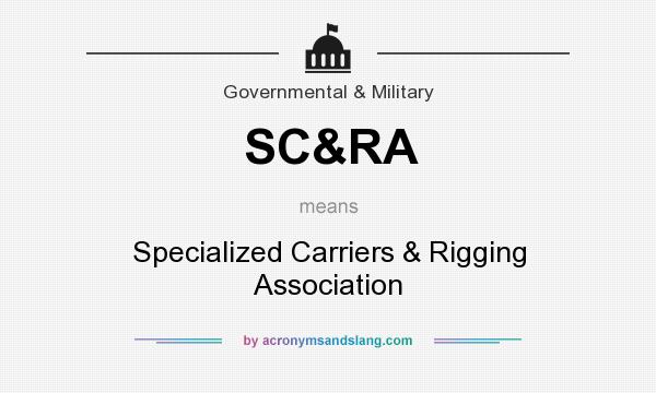 What does SC&RA mean? It stands for Specialized Carriers & Rigging Association