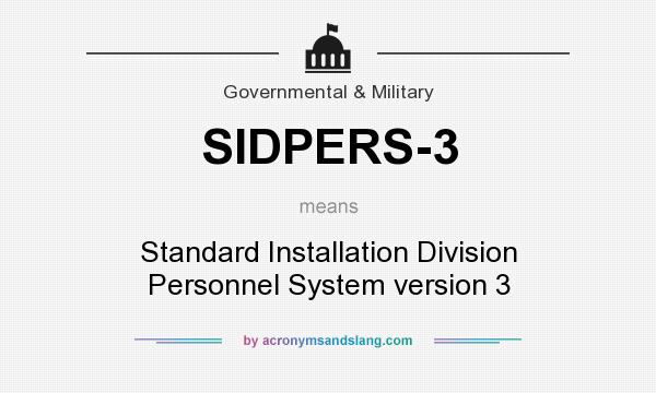 What does SIDPERS-3 mean? It stands for Standard Installation Division Personnel System version 3