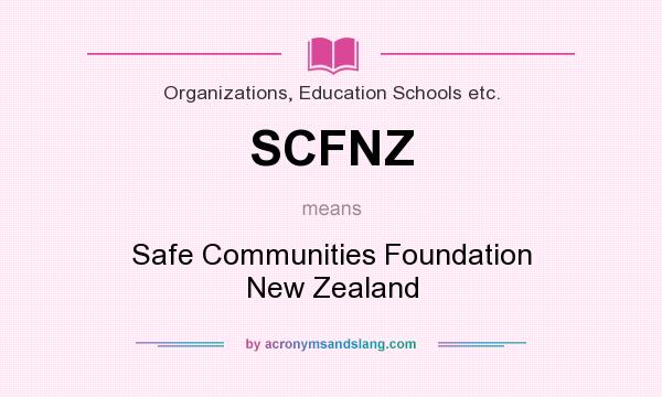 What does SCFNZ mean? It stands for Safe Communities Foundation New Zealand