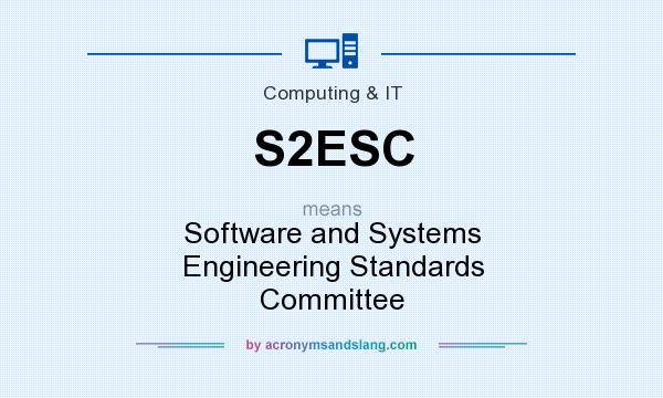 What does S2ESC mean? It stands for Software and Systems Engineering Standards Committee