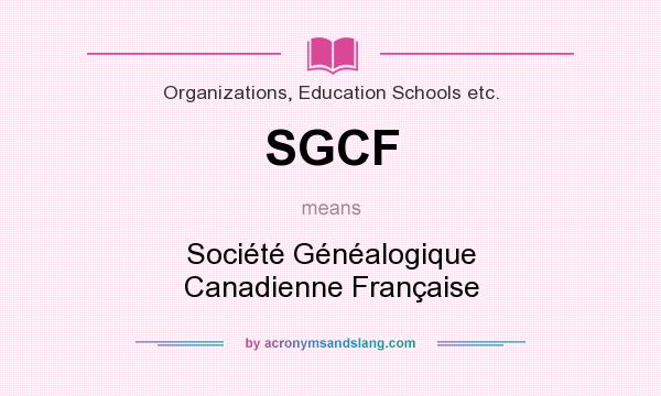 What does SGCF mean? It stands for Société Généalogique Canadienne Française