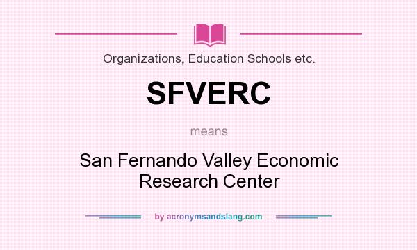 What does SFVERC mean? It stands for San Fernando Valley Economic Research Center