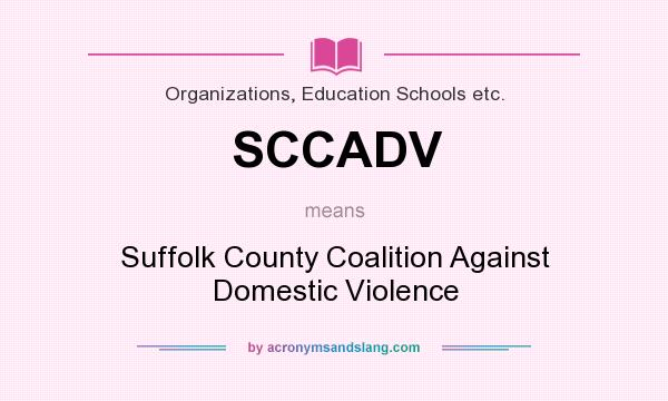 What does SCCADV mean? It stands for Suffolk County Coalition Against Domestic Violence