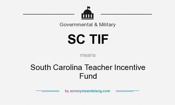 What does SC TIF mean? It stands for South Carolina Teacher Incentive Fund