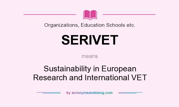 What does SERIVET mean? It stands for Sustainability in European Research and International VET