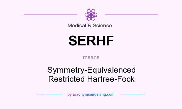 What does SERHF mean? It stands for Symmetry-Equivalenced Restricted Hartree-Fock