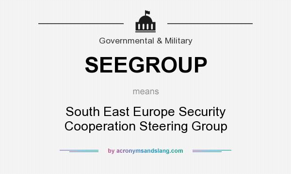 What does SEEGROUP mean? It stands for South East Europe Security Cooperation Steering Group