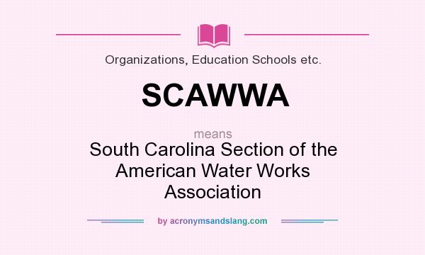 What does SCAWWA mean? It stands for South Carolina Section of the American Water Works Association