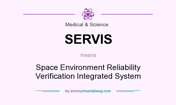 What does SERVIS mean? It stands for Space Environment Reliability Verification Integrated System